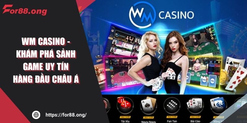 WM Casino - Khám phá sảnh game uy tín hàng đầu châu Á